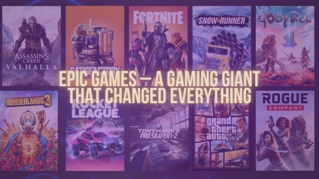 Epic Games – A Gaming Giant That Changed Everything