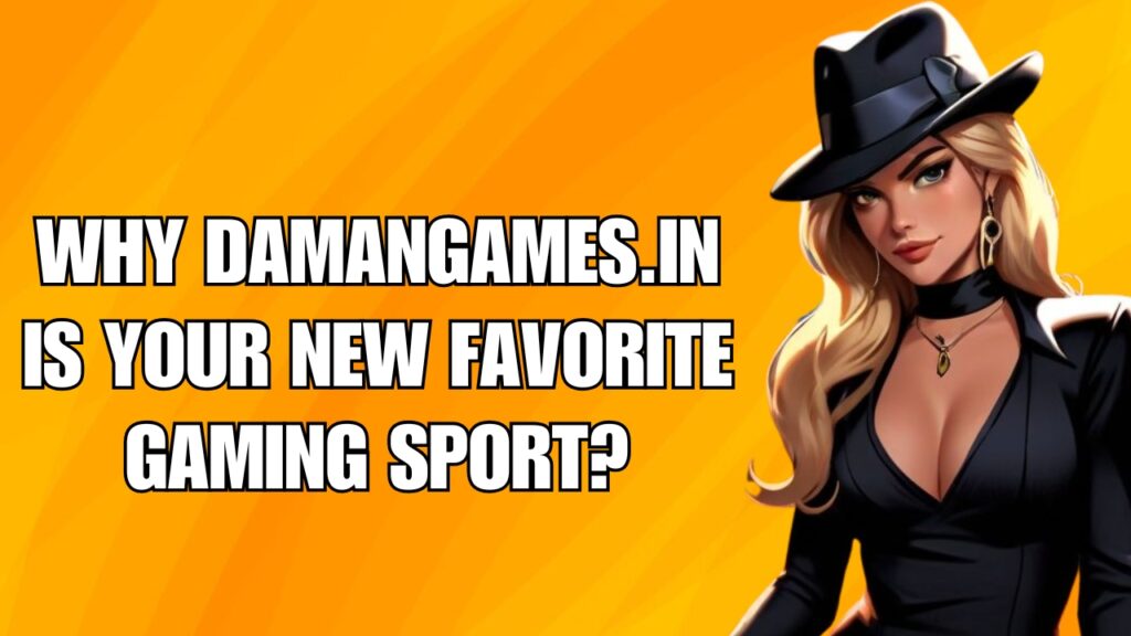 Why Damangames.in Is Your New Favorite Gaming Sport