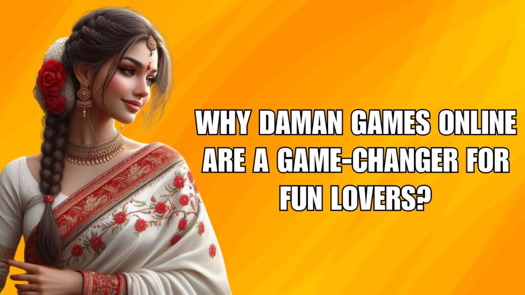 Why Daman Games Online Are A Game-Changer for Fun Lovers