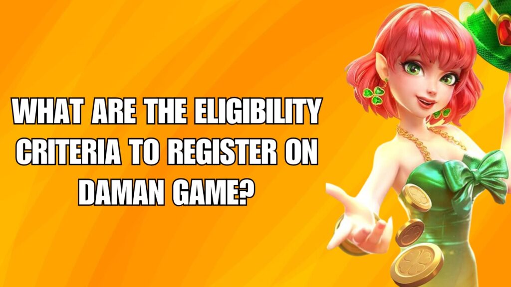 What are the eligibility criteria to register on Daman Game?