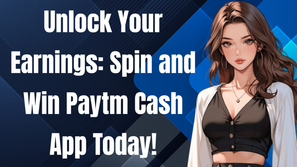 Spin and Win Paytm Cash App