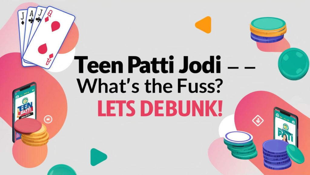 Teen Patti Jodi – What's the Fuss? Let's Debunk!