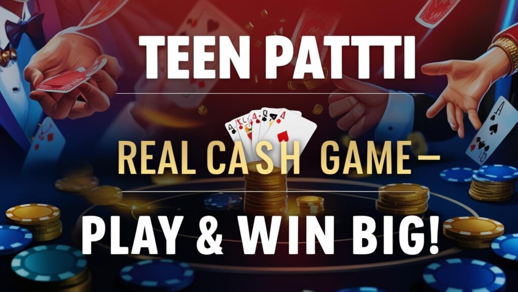 Teen Patti Real Cash Game – Play & Win Big!