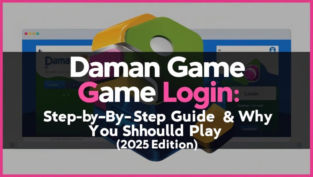 Daman Games Login: Step-by-Step Guide & Why You Should Play (2025 Edition)