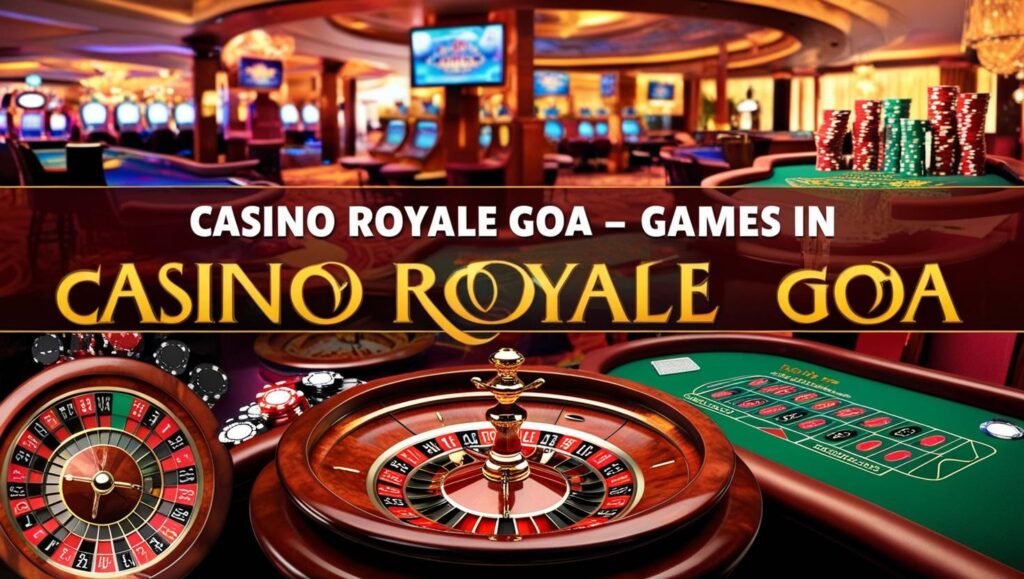 Casino Royale Goa – Games in Games in Casino Royale Goa