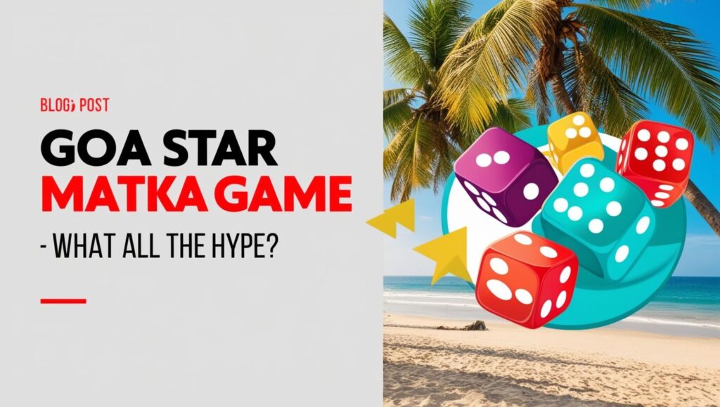 Goa Star Matka Game – What All the Hype?