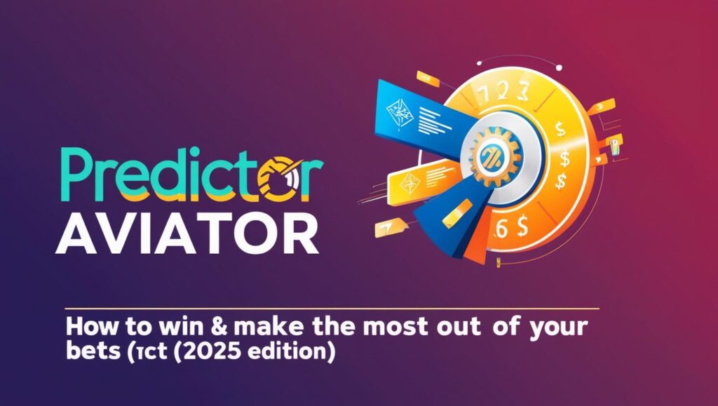 Predictor Aviator: How to Win & Make the Most Out of Your Bets (2025 Edition)