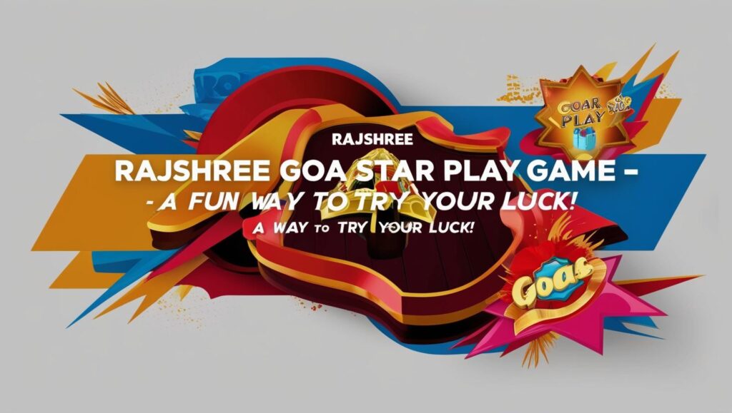 Rajshree Goa Star Play Game – A Fun Way to Try Your Luck!