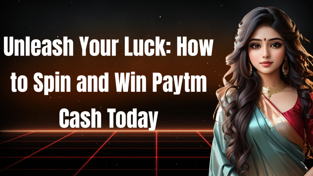 spin and win paytm cash