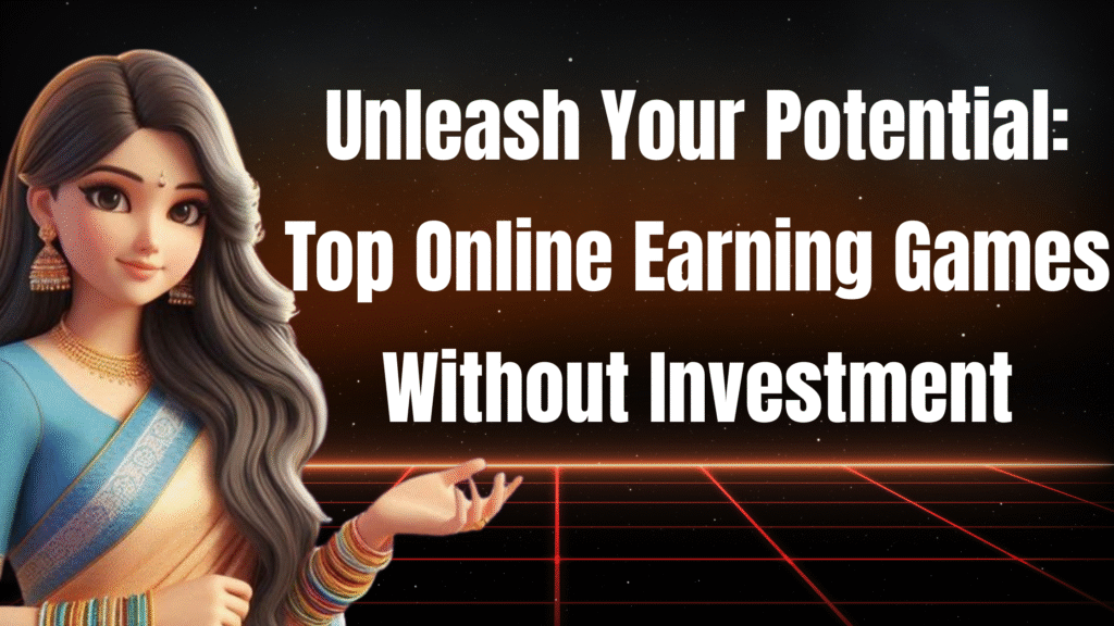 Unleash Your Potential: Top Online Earning Games Without Investment